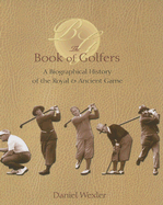 The Book of Golfers: A Biographical History of the Royal & Ancient Game