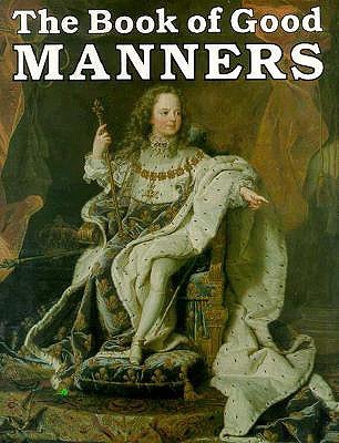 The Book of Good Manners - Chesterfield, Fourth Earl Of, and Bellerophon Books, and Fourth Earl of Chesterfield