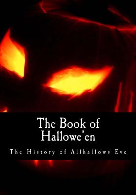 The Book of Hallowe'en: The History of Allhallows Eve - Kelley, Ruth Edna