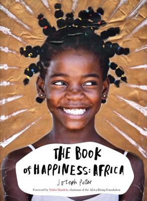 The Book of Happiness: Africa - Peter, Joseph, and Mandela, Nelson (Foreword by), and Mandela, Ndaba (Foreword by)