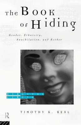 The Book of Hiding: Gender, Ethnicity, Annihilation, and Esther - Beal, Timothy K, PH.D.