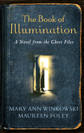The Book of Illumination: A Novel from the Ghost Files