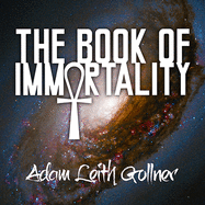 The Book of Immortality: The Science, Belief, and Magic Behind Living Forever