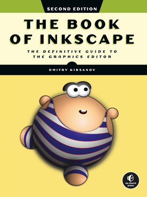 The Book of Inkscape, 2nd Edition: The Definitive Guide to the Graphics Editor - Kirsanov, Dmitry