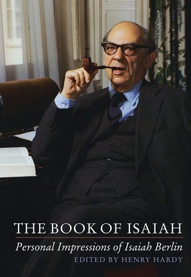 The Book of Isaiah: Personal Impressions of Isaiah Berlin - Hardy, Henry (Contributions by), and Kelly, Aileen (Contributions by), and Montefiore, Alan (Contributions by)