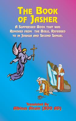 The Book of Jasher: A Suppressed Book That Was Removed from the Bible, Referred to in Joshua and Second Samuel - Alcuin, Albinus (Translated by), and Noah, M M (Preface by), and Tice, Paul, Reverend (Foreword by)