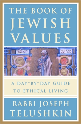 The Book of Jewish Values: A Day-By-Day Guide to Ethical Living - Telushkin, Joseph, Rabbi