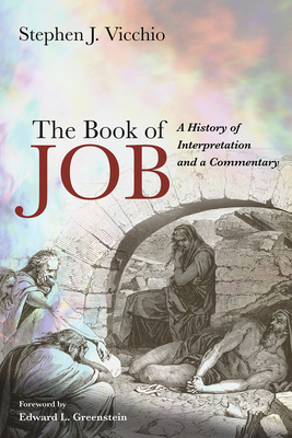 The Book of Job: A History of Interpretation and a Commentary - Vicchio, Stephen J, and Greenstein, Edward L (Foreword by)