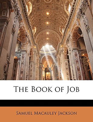 The Book of Job - Jackson, Samuel MacAuley