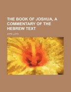 The Book of Joshua, a Commentary of the Hebrew Text