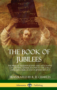 The Book of Jubilees: The Biblical Pseudepigrapha and Apocrypha Concerning Genesis, Known to the Early Christian Church and in Jewish History (Hardcover)