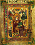The Book of Kells: An Illustrated Introduction to the Manuscript in Trinity College, Dublin