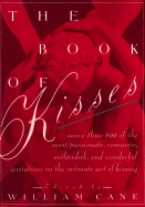 The Book of Kisses: A Definitive Collection of the Most Passionate, Romantic, Outlandish, & Wonderful Quotations on the Intimate Art of Kissing - Cane, William (Editor)