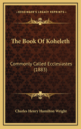 The Book of Koheleth: Commonly Called Ecclesiastes (1883)