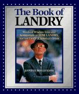 The Book of Landry: Words of Wisdom from and Testimonials to Tom Landry, Former Coach of America's Team