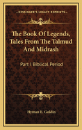 The Book Of Legends, Tales From The Talmud And Midrash: Part I Biblical Period