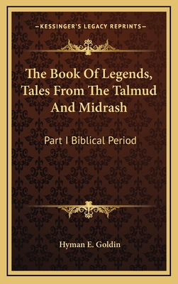 The Book Of Legends, Tales From The Talmud And Midrash: Part I Biblical Period - Goldin, Hyman E