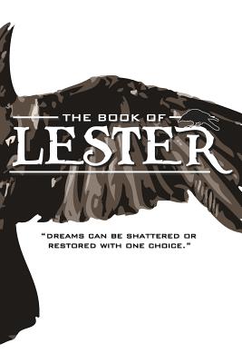 The Book of Lester: "Dreams can be shattered or restored with one choice." - Miller, Christina (Editor), and Cruz, Domingo (Editor), and Thurber, Andrew James