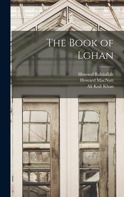 The Book of Lghan - Khan, Ali Kuli, and Macnutt, Howard, and Bahullh, Howard