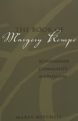 The Book of Margery Kempe: Scholarship, Community, and Criticism - Mitchell, Marea