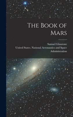 The Book of Mars - Glasstone, Samuel, and United States National Aeronautics and (Creator)