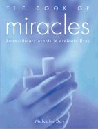 The Book of Miracles: Extraordinary Events in Ordinary Lives - Day, Malcolm