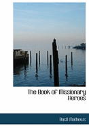 The Book of Missionary Heroes - Mathews, Basil Joseph