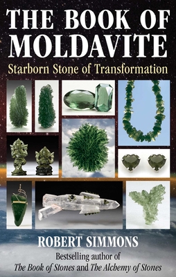 The Book of Moldavite: Starborn Stone of Transformation - Simmons, Robert