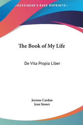 The Book of My Life: de Vita Propia Liber - Cardan, Jerome, and Stoner, Jean (Translated by)