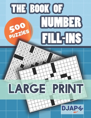 The Book of Number Fill-Ins: 500 Puzzles, Large Print - Djape