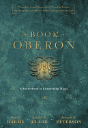 The Book of Oberon: A Sourcebook of Elizabethan Magic