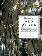 The Book of Old Silver: English * American * Foreign - Wyler, Seymour B