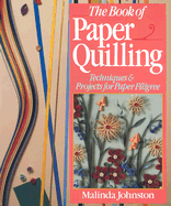 The Book of Paper Quilling: Techniques & Projects for Paper Filigree
