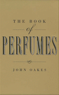 The Book of Perfumes - Oakes, John