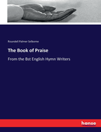 The Book of Praise: From the Bst English Hymn Writers