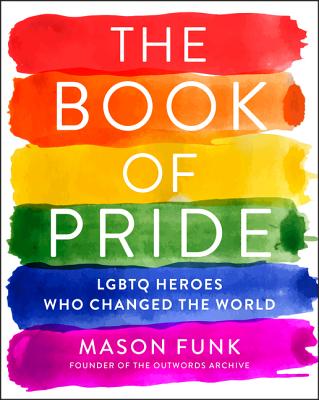 The Book of Pride: LGBTQ Heroes Who Changed the World - Funk, Mason