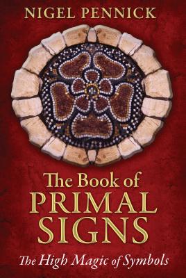 The Book of Primal Signs: The High Magic of Symbols - Pennick, Nigel