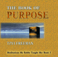 The Book of Purpose: Meditations My Rebbe Taught Me: Book 3