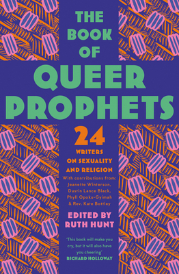 The Book of Queer Prophets: 24 Writers on Sexuality and Religion - Hunt, Ruth (Editor)