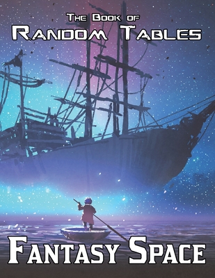 The Book of Random Tables: Fantasy Space: 25 D100 Random Tables for Tabletop Role-playing Games - Davids, Erin (Editor), and Davids, Matt