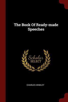 The Book Of Ready-made Speeches - Hindley, Charles