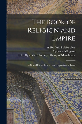 The Book of Religion and Empire: a Semi-official Defence and Exposition of Islam - Abar, Al Ibn Sahl Rabbn 9th Cent (Creator), and Mingana, Alphonse 1881-1937, and John Rylands University Library of Ma (Creator)