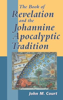 The Book of Revelation and the Johannine Apocalyptic Tradition - Court, John M