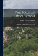 The Book of Revelation: Translated From the Ancient Greek Text