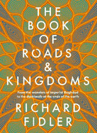 The Book Of Roads And Kingdoms: Winner Indie Book Awards 2023 Non Fiction Book of the Year. The thrilling story of an empire's rise & fall from the best-selling author of GOLDEN MAZE & GHOST EMPIRE.