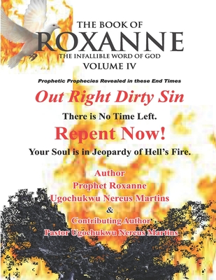 The Book Of Roxanne Volume IV Infallible Word of God: Thus Saith The Lord Out Right Dirty Sin - Martins, Ugochukwu Nereus, and Martins, Roxanne Ugochukwu Nereus