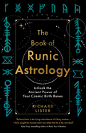 The Book of Runic Astrology: Unlock the Ancient Power of Your Cosmic Birth Runes