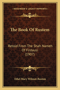 The Book of Rustem: Retold from the Shah Nameh of Firdausi (1907)