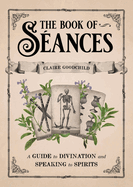 The Book of S?ances: A Guide to Divination and Speaking to Spirits