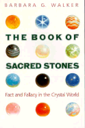 The Book of Sacred Stones: Fact and Fallacy in the Crystal World - Walker, Barbara G